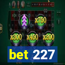 bet 227